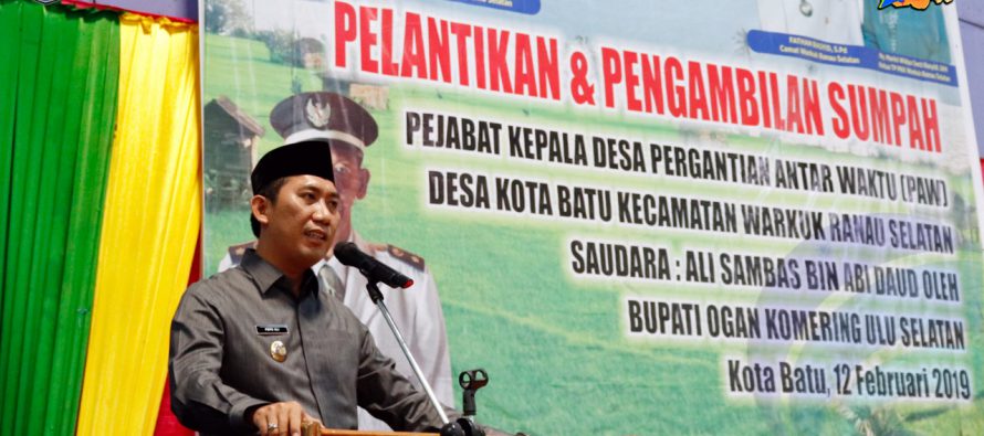 BUPATI OKU SELATAN LANTIK PEJABAT KEPALA DESA PAW DESA KOTA BATU  KECAMATAN WARKUK RANAU SELATAN
