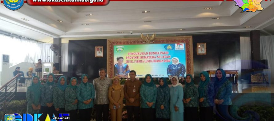 KETUA TP PKK KABUPATEN OKU SELATAN HADIRI PENGUKUHAN BUNDA PAUD PROVINSI SUMSEL