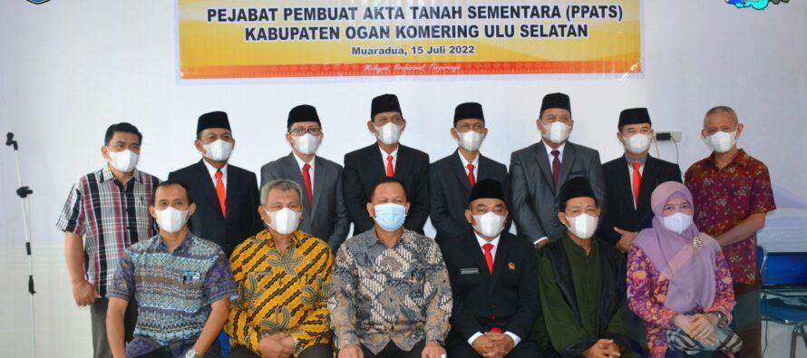 DILANTIK JADI PEJABAT PEMBUAT AKTA TANAH SEMENTARA, ENAM CAMAT DI OKU SELATAN DIHARAP BISA MEMBANTU TUNTASKAN URUSAN PERTANAHAN