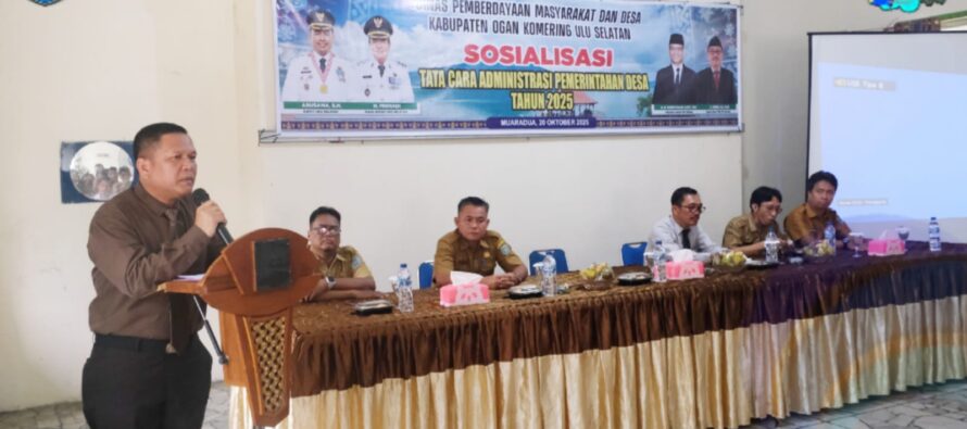 PEMKAB OKU SELATAN GELAR SOSIALISASI TATA CARA ADMINISTRASI PEMERINTAHAN DESA